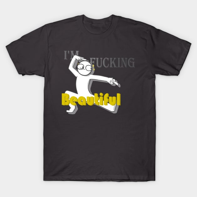 I'm fucking Beautiful T-Shirt by KamyShek89